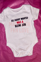 Load image into Gallery viewer, "All Daddy Wanted was a Bl*w Job" baby grow