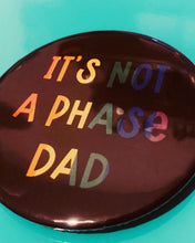 Load image into Gallery viewer, It’s not a phase badge