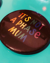 Load image into Gallery viewer, It’s not a phase badge