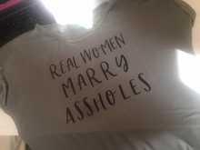 Load image into Gallery viewer, "Real Women Marry Assholes" Women's Tshirt