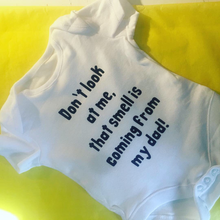 Load image into Gallery viewer, "Don't look at me, that smell is coming from my dad" baby grow