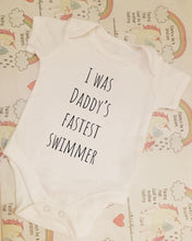 Load image into Gallery viewer, "I was daddy's fastest swimmer" baby grow