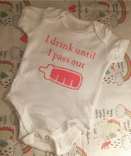 Load image into Gallery viewer, "I drink until I pass out" baby grow