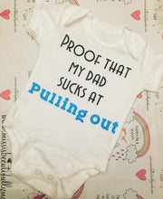 Load image into Gallery viewer, "Proof that my dad sucks at pulling out" baby grow