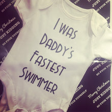 Load image into Gallery viewer, "I was daddy's fastest swimmer" baby grow