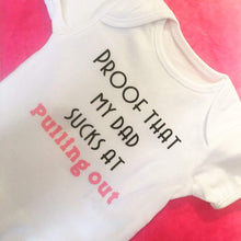 Load image into Gallery viewer, "Proof that my dad sucks at pulling out" baby grow