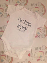 Load image into Gallery viewer, "I'm crying because I don't like you" baby grow