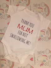 Load image into Gallery viewer, "Thank you mum for not swallowing me" baby grow