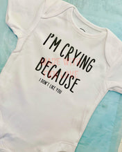 Load image into Gallery viewer, "I'm crying because I don't like you" baby grow