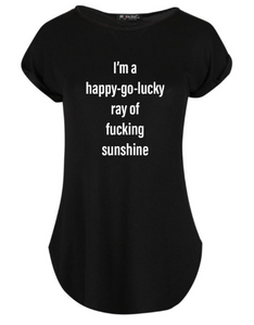 I'm a Happy-Go-Lucky Ray of F*cking Sunshine Women's Tshirt