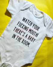 Load image into Gallery viewer, "Watch your f*cking mouth, there is a baby in the room" baby grow