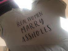 Load image into Gallery viewer, &quot;Real Women Marry Assholes&quot; Women&#39;s Tshirt

