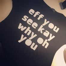 Load image into Gallery viewer, &quot;Eff You See Kay Why Oh You&quot; Women&#39;s Tshirt
