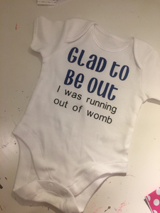"Glad to be out I was running out of womb" baby grow