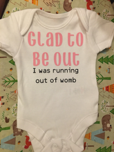 Load image into Gallery viewer, &quot;Glad to be out I was running out of womb&quot; baby grow
