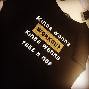 kinda wanna workout, kinda wanna take a nap.  Tshirt