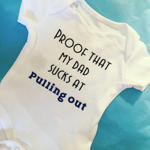 "Proof that my dad sucks at pulling out" baby grow