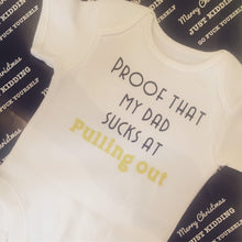 Load image into Gallery viewer, &quot;Proof that my dad sucks at pulling out&quot; baby grow
