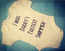 Load image into Gallery viewer, &quot;I was daddy&#39;s fastest swimmer&quot; baby grow
