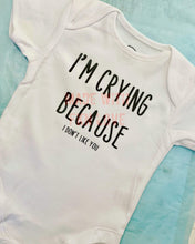 Load image into Gallery viewer, &quot;I&#39;m crying because I don&#39;t like you&quot; baby grow
