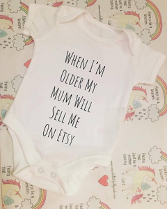 "When I'm older my mum will sell me on Etsy" baby grow