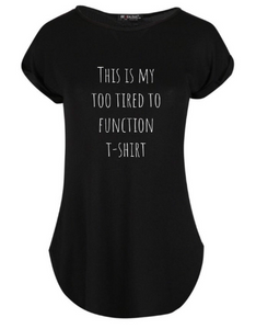 "This is my too Tired to Function T-shirt" Women's Tshirt